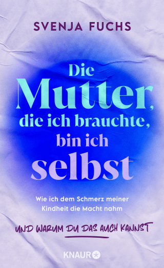 Die Mutter, die ich brauchte, bin ich selbst