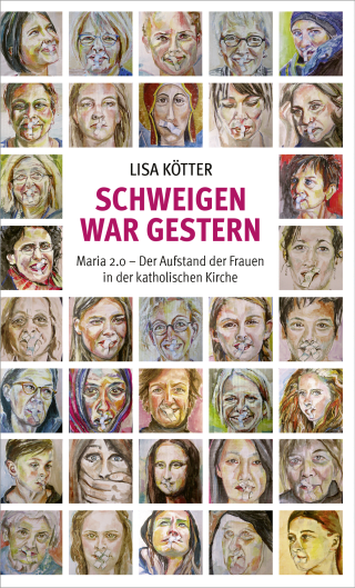 Buchcover von Schweigen war gestern: Maria 2.0 – Der Aufstand der Frauen in der katholischen Kirche