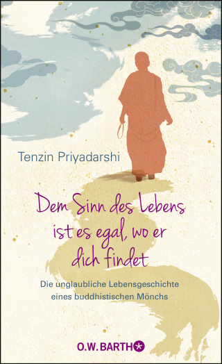 Buchcover von Dem Sinn des Lebens ist es egal, wo er dich findet: Die unglaubliche Lebensgeschichte eines buddhistischen Mönchs