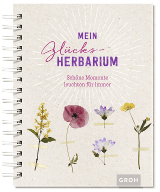 Mein Glücks-Herbarium: Schöne Momente leuchten für immer