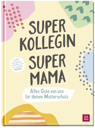 Superkollegin, Supermama. Alles Gute von uns für deinen Mutterschutz