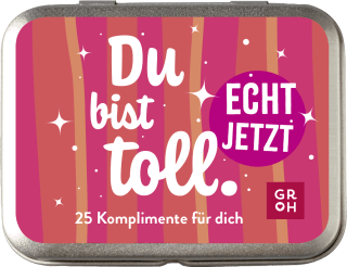 Du bist toll. Echt jetzt.