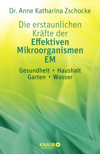 Die erstaunlichen Kräfte der Effektiven Mikroorganismen – EM