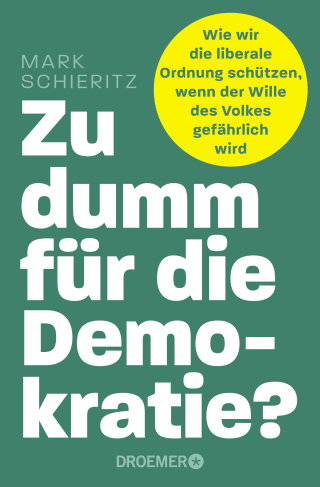 Buchcover von Zu dumm für die Demokratie?: Wie wir die liberale Ordnung schützen, wenn der Wille des Volkes gefährlich wird