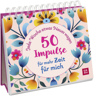 Jede Woche etwas Neues wagen - 50 Impulse für mehr Zeit für mich