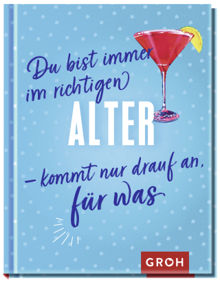 Du bist immer im richtigen Alter – kommt nur drauf an, für was