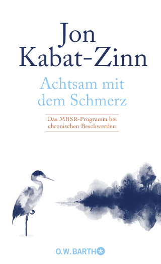 Buchcover von Achtsam mit dem Schmerz: Das MBSR-Programm bei chronischen Beschwerden
