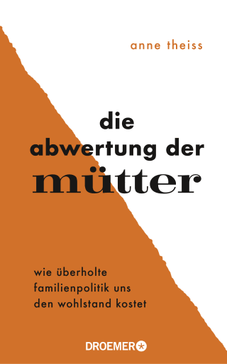 Buchcover von Die Abwertung der Mütter: Wie überholte Familienpolitik uns den Wohlstand kostet
