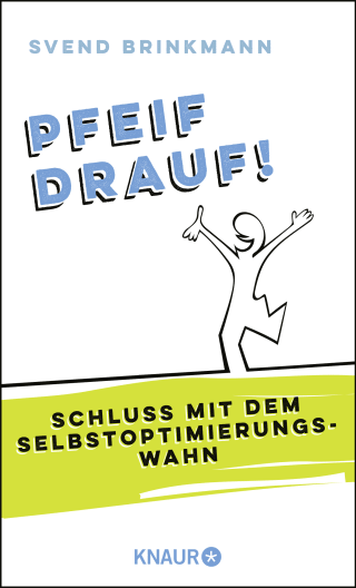 Buchcover von Pfeif drauf!: Schluss mit dem Selbstoptimierungswahn