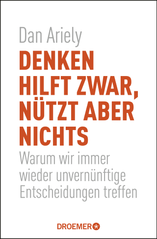Buchcover von Denken hilft zwar, nützt aber nichts: Warum wir immer wieder unvernünftige Entscheidungen treffen