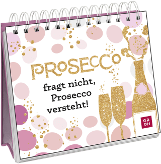 Prosecco fragt nicht, Prosecco versteht!