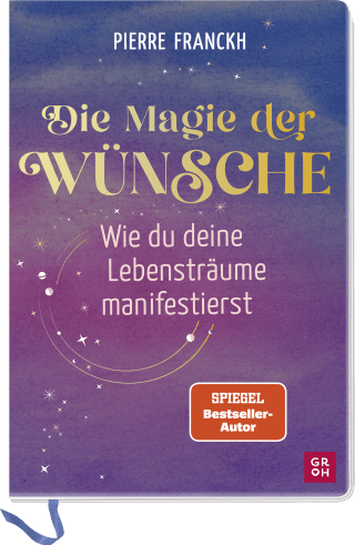 Die Magie der Wünsche. Wie du deine Lebensträume manifestierst