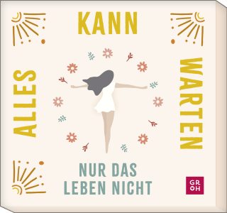 Produktbild von Alles kann warten, nur das Leben nicht: 30 Mutmacher für dich