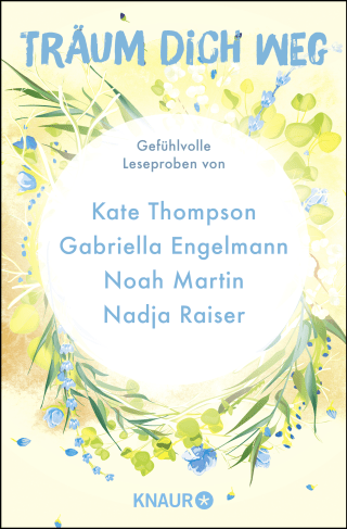 Buchcover von Träum dich weg: Sehnsucht bei Knaur #05: Gefühlvolle Leseproben von Kate Thompson, Gabriella Engelmann, Noah Martin, Nadja Raiser u.v.m.