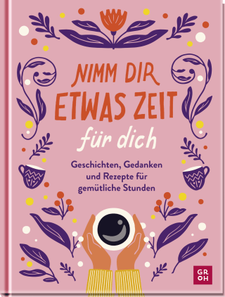Produktbild von Nimm dir etwas Zeit für dich: Geschichten, Gedanken und Rezepte für gemütliche Stunden