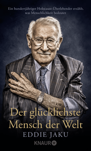 Buchcover von Der glücklichste Mensch der Welt: Ein hundertjähriger Holocaust-Überlebender erzählt, warum Liebe und Hoffnung stärker sind als der Hass 
