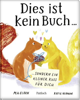 Dies ist kein Buch, sondern ein kleiner Kuss für dich