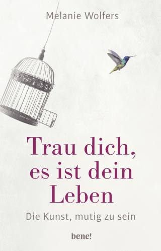 Buchcover von Trau dich, es ist dein Leben: Die Kunst, mutig zu sein