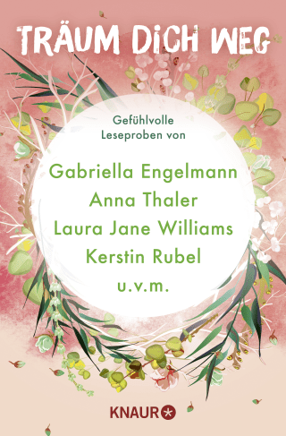 Buchcover von Träum dich weg: Sehnsucht bei Knaur #03: Gefühlvolle Leseproben von Gabriella Engelmann, Anna Thaler, Laura Jane Williams, Kerstin Rubel u.v.m.