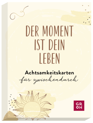 Der Moment ist dein Leben - Achtsamkeitskarten für zwischendurch