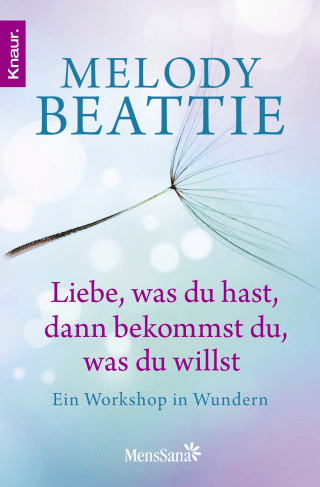 Liebe, was du hast, dann bekommst du, was du willst