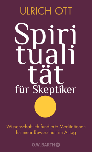 Buchcover von Spiritualität für Skeptiker: Wissenschaftlich fundierte Meditationen für mehr Bewusstheit im Alltag
