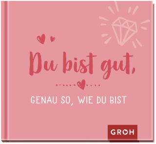 Du bist gut, genau so, wie du bist