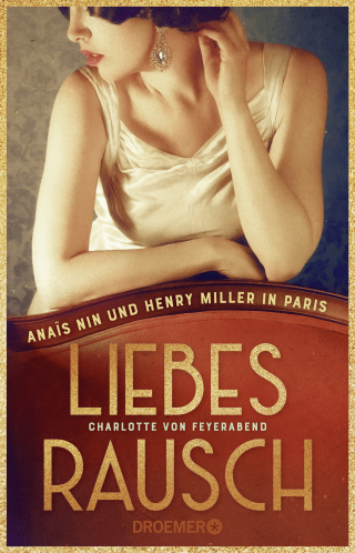 Buchcover von Liebesrausch: Anaïs Nin und Henry Miller in Paris. Roman