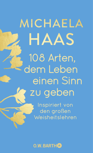 Buchcover von 108 Arten, dem Leben einen Sinn zu geben: Inspiriert von den großen Weisheitslehren