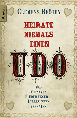 Buchcover von Heirate niemals einen Udo: Was Vornamen über unser Liebesleben verraten