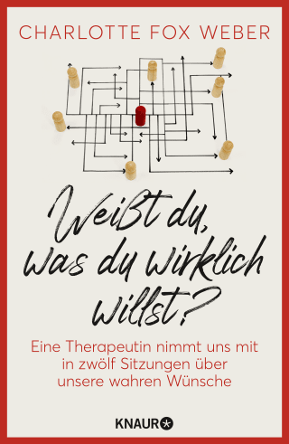 Buchcover von Weißt du, was du wirklich willst?: Eine Therapeutin nimmt uns mit in zwölf Sitzungen über unsere wahren Wünsche