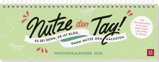 Tischkalender 2026 quer: Nutze den Tag! Es sei denn, er ist blöd, dann nutze den nächsten