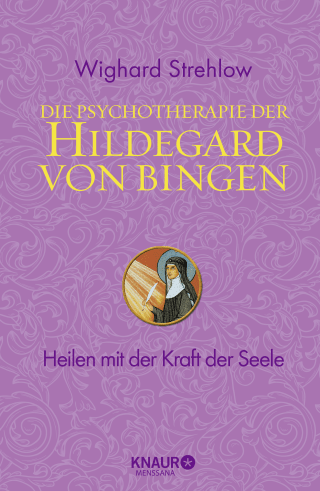 Buchcover von Die Psychotherapie der Hildegard von Bingen: Heilen mit der Kraft der Seele