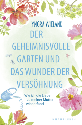 Buchcover von Der geheimnisvolle Garten und das Wunder der Versöhnung: Wie ich die Liebe zu meiner Mutter wiederfand