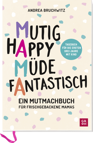 Mama - Mutig, happy, müde, fantastisch