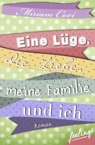 Buchcover von Eine Lüge, die Liebe, meine Familie und ich: Roman