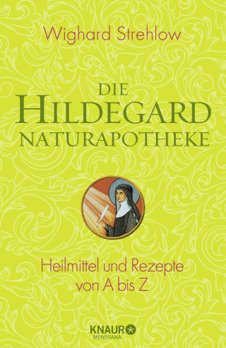 Buchcover von Die Hildegard-Naturapotheke: Heilmittel und Rezepte von A bis Z