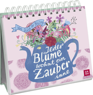 Jeder Blume wohnt ein Zauber inne - Vom Glück der Blüten