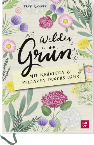 Wildes Grün - Mit Kräutern und Pflanzen durchs Jahr