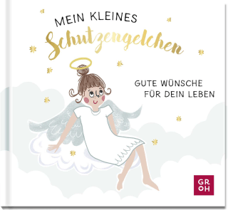 Mein kleines Schutzengelchen – Gute Wünsche für dein Leben