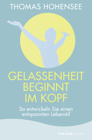 Buchcover von Gelassenheit beginnt im Kopf: So entwickeln Sie einen entspannten Lebensstil