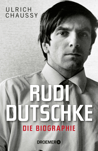Rudi Dutschke. Die Biographie