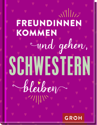Freundinnen kommen und gehen, Schwestern bleiben