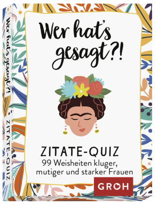 Wer hat's gesagt?! 99 Weisheiten kluger, mutiger und starker Frauen