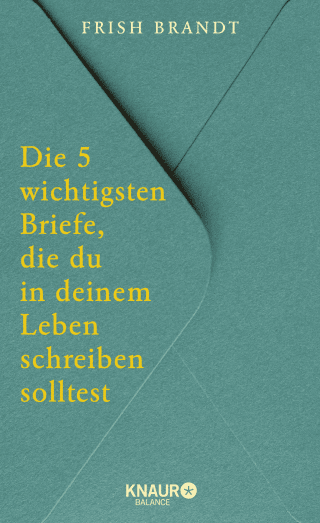 Die 5 wichtigsten Briefe, die du in deinem Leben schreiben solltest