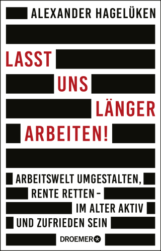 Buchcover von Let us Work Longer!: Arbeitswelt umgestalten, Rente retten - im Alter aktiv und zufrieden sein