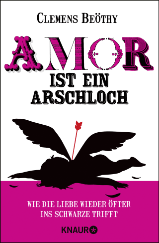 Buchcover von Amor ist ein Arschloch: Wie die Liebe wieder öfter ins Schwarze trifft