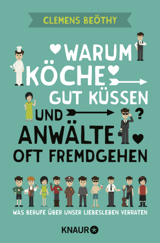 Buchcover von Why Cooks Are Good Kissers And Lawyers Are Often Unfaithful: Was Berufe über unser Liebesleben verraten