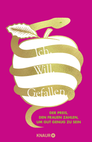 Buchcover von Ich. Will. Gefallen: Der Preis, den Frauen zahlen, um gut genug zu sein