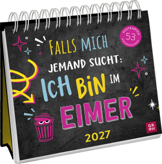 Postkartenkalender 2027: Falls mich jemand sucht: Ich bin im Eimer